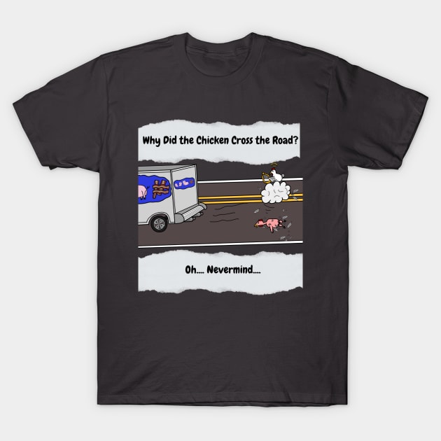 Why did the Chicken Cross the Road? T-Shirt by Monkey Punch